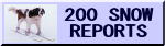 200 SNOW REPORTS